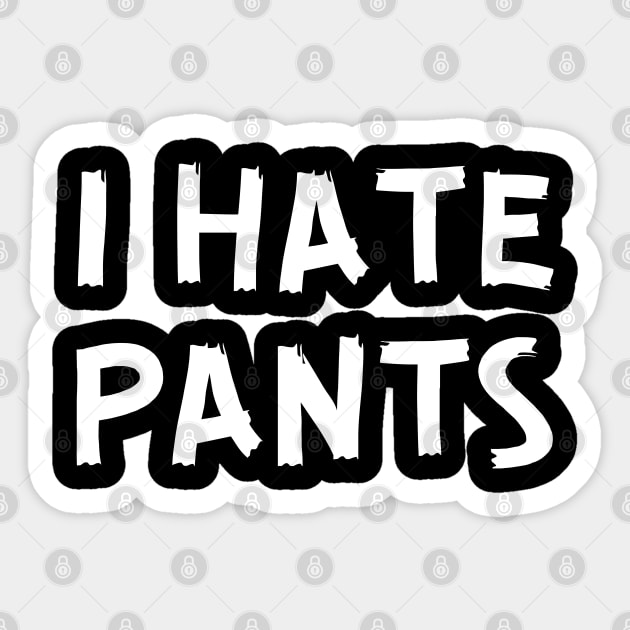 I Hate Pants Sticker by Litehouse Tees